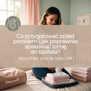 Co przygotować przed porodem i jak poprawnie spakować torbę do szpitala?