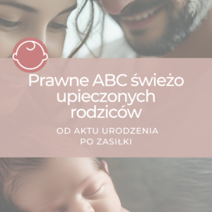 Prawne ABC świeżo upieczonych rodziców: od aktu urodzenia po zasiłki