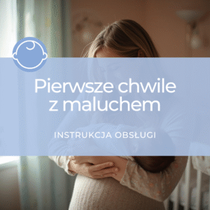 Pierwsze chwile z maluchem - instrukcja obsługi
