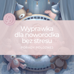 Wyprawka dla noworodka bez stresu - porady położnej
